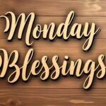 170+ Positive, Inspirational Monday Blessings, Quotes and Prayers